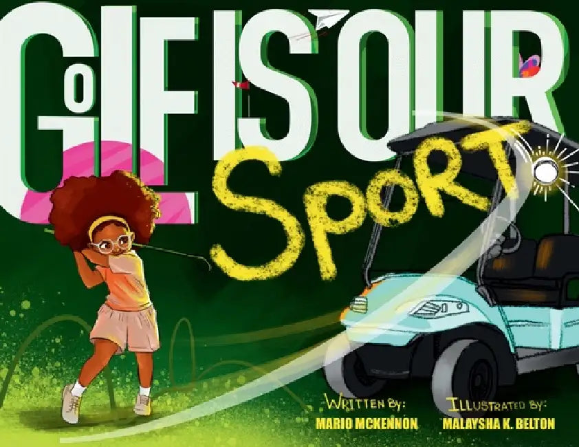 Golf Is Our Sport by Mario McKennon, Malaysha K. Belton