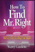 How To Find Mr. Right: Learn to play the elimination game by Kerry Gardette