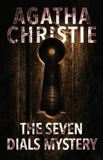 The Seven Dials Mystery: A Classic British Crime Novel of Bundles, Clocks, and Secret Societies by Agatha Christie