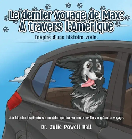 Le dernier voyage de Max: À travers l'Amérique: Inspiré d'une histoire vraie by Julie Powell Hall