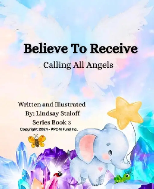 Believe To Receive Calling All Angels Series 03 by Lindsay Staloff