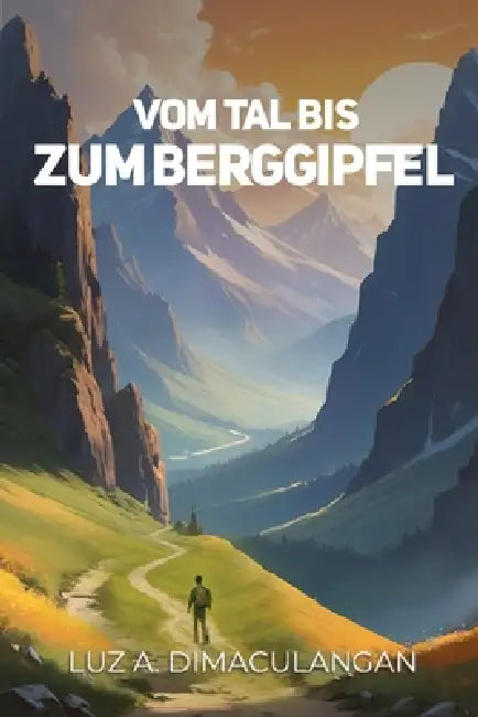 Vom Tal Bis Zum Berggipfel by Luzz A. Dimaculangan