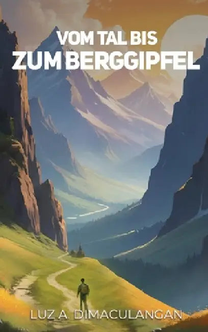 Vom Tal Bis Zum Berggipfel by Luzz A. Dimaculangan