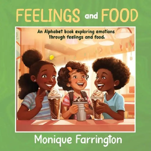 Feelings and Food: An Alphabet book exploring emotions through feelings and food by Monique Farrington