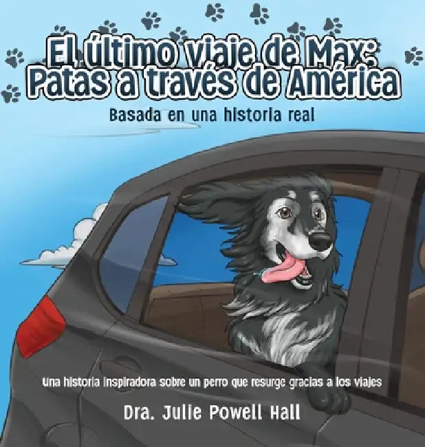 El último viaje de Max: Patas a través de América: Basada en una historia real by Julie Powell Hall