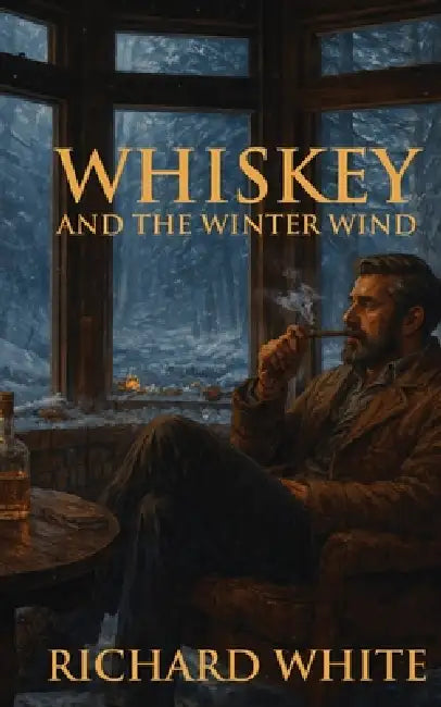 Whiskey and the Winter Wind by Richard White