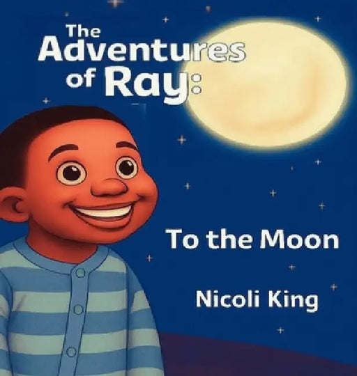 The Adventures of Ray: To the Moon by Nicoli King