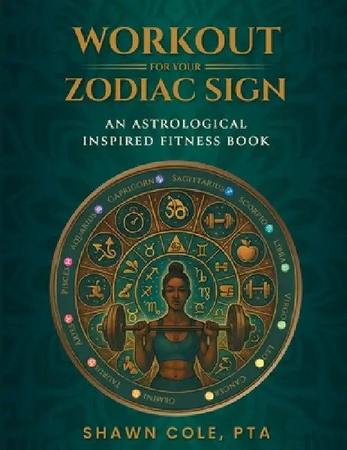 Workout for your Zodiac Sign: An Astrological Inspired Fitness Book by Shawn Cole