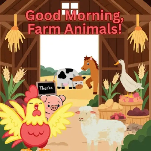 Good Morning, Farm Animals! by Mikayla Grace Williams