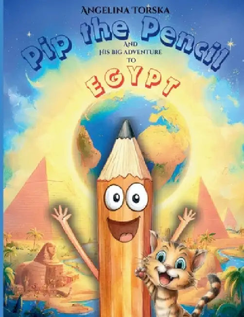 Pip the Pencil And His Big Adventure to Egypt by Angelina Torska