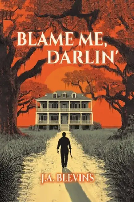 Blame Me, Darlin' by Jessica Ann Blevins