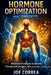 Hormone Optimization for Longevity: Reclaiming the Internal Intelligence That Governs Aging by Joe Correa
