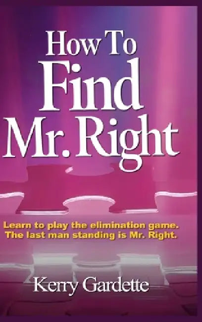 How To Find Mr. Right by Kerry Gardette