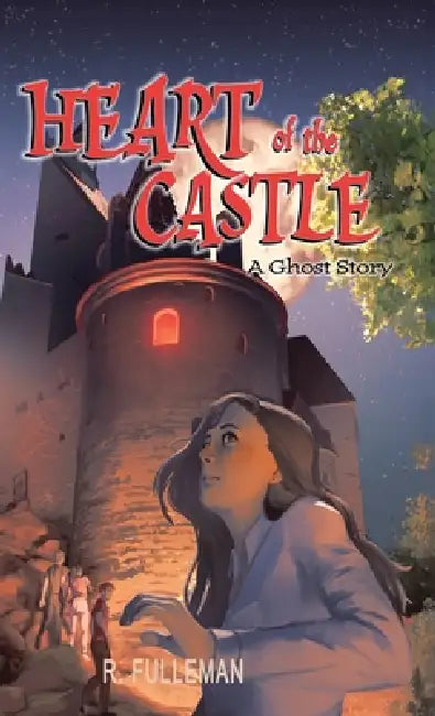 Heart of the Castle: A Ghost Story by Ronald Fulleman, Rengin Tumer, Suzie Haughton