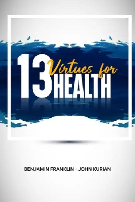 13 Health Virtues for by Benjamin Franklin