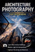 Beginners Guide to Architectural Photography by Christopher Leslie Smith