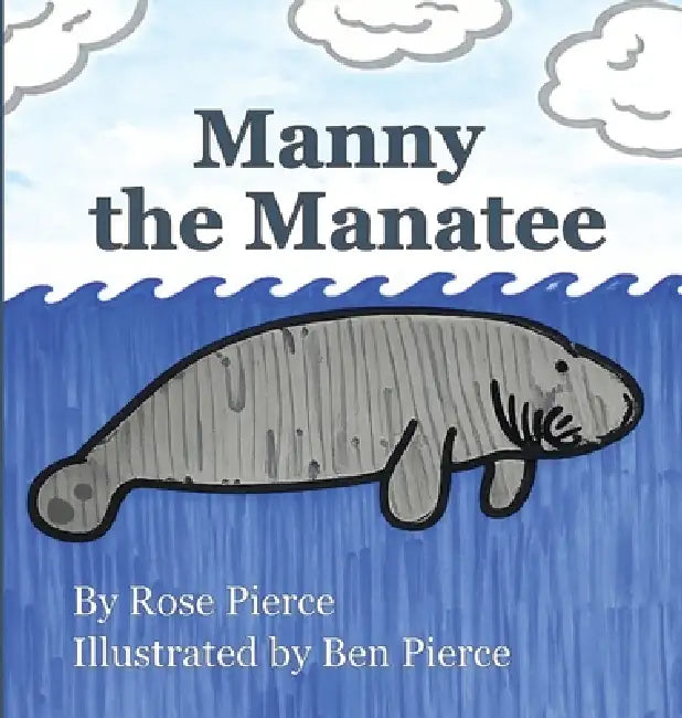 Manny the Manatee by Rose Pierce, Ben Pierce