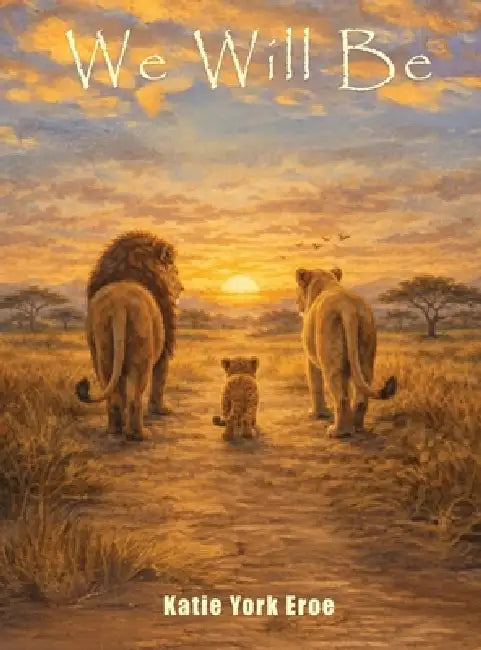 We Will Be by Katie York Eroe