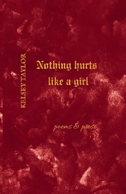 Nothing Hurts Like A Girl by Kelsey Taylor