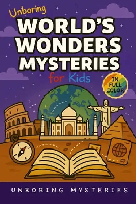 Unboring World's Wonders Mysteries for Kids: Funny, Fascinating Guide to the World's Strangest Wonders, Weird Facts, and Unexplained Mysteries by Unboring Mysteries