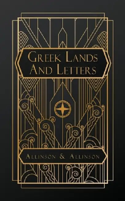 Greek Lands and Letters by Francis Greenleaf Allinson, Anne Crosby Emery Allinson
