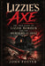 Lizzie's Axe: The True Story of Lizzie Borden and the Murders of 1892 by John Foster