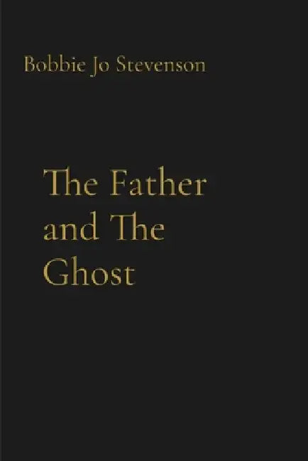 The Father and The Ghost by Bobbie Jo Stevenson