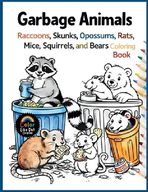 Garbage Animals: Cute Trash Loving Animals with Simple Bold Line Designs to Color for Kids, Teens, and Adults by Color Like Dat
