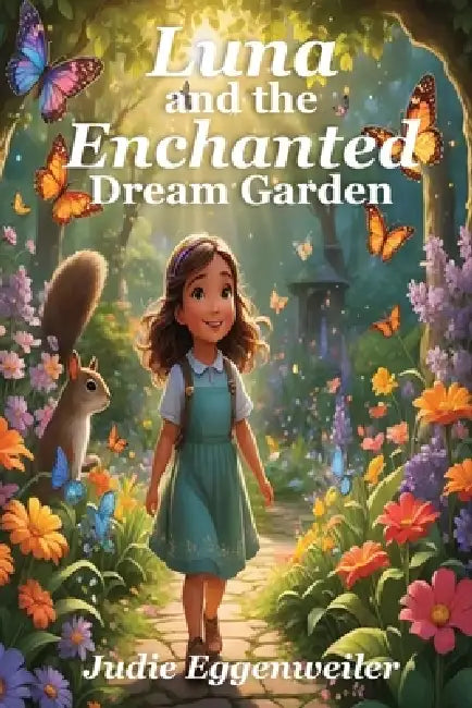 Luna and The Enchanted Dream Garden by Judie Eggenweiler