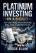 Platinum Investing On A Budget: How To Start Buying Platinum With Limited Money And Build A Strategic Position Over Time by Roggie Clark, Raj Clark