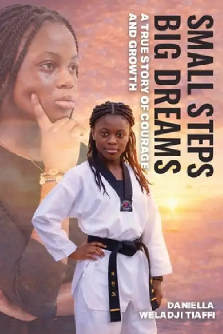 Small Steps Big Dreams: A True Story of Courage and Growth by Daniella Weladji Tiaffi