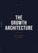 The Growth Architecture by Joel House
