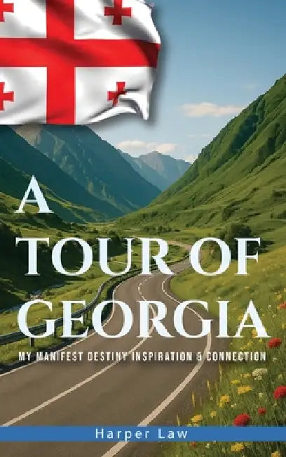 A Tour of Georgia: My Manifest Destiny, Inspiration And Connection by Harper Law