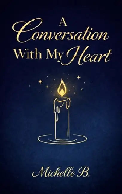 A Conversation with My Heart by Michelle B