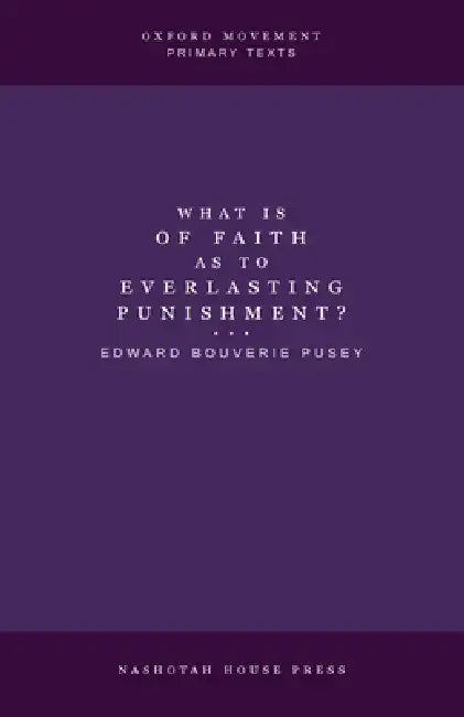 What is of Faith as to Everlasting Punishment? by Edward Bouverie Pusey