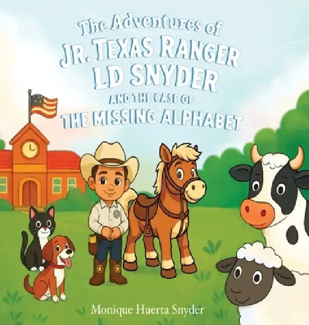 The Adventures of Jr. Texas Ranger LD Snyder And The Case Of the Missing Alphabet by Monique Huerta Snyder