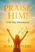 Praise Him!: 50-Day Devotional by Susan J. Perry