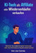 KI-Tools als Affiliate oder Wiederverkäufer verkaufen: Verdienen Sie wiederkehrende Provisionen, indem Sie KI-Software an Kunden weltweit bewerben by Joe Correa