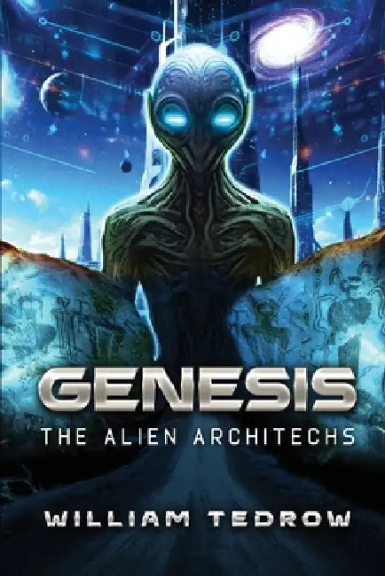Genesis: The Alien Architects by William Tedrow