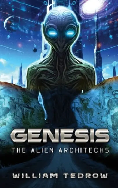 Genesis: The Alien Architects by William Tedrow