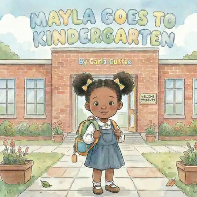Mayla Goes To Kindergarten by Carla M. Cuffee