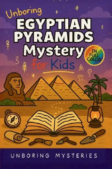Unboring Egyptian Pyramids Mystery for Kids: Funny, Fascinating Guide to the Strangest True Egyptian Pyramids Mysteries, Hidden Secrets, and Unexplain by Unboring Mysteries