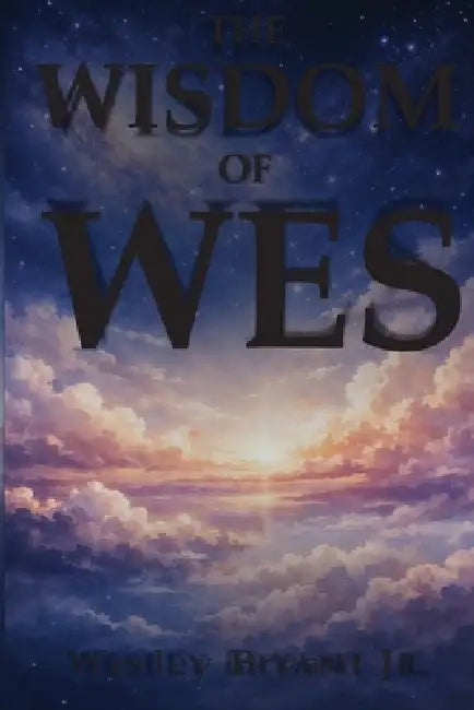 The Wisdom of Wes by Wesley Bryant