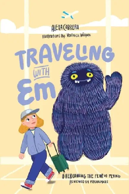 Traveling with Em: overcoming the fear of flying by Alexa Cabrera, Veronica Vasquez