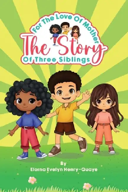 For the Love of Mother: The Story Of Three Siblings by Elorna Quaye