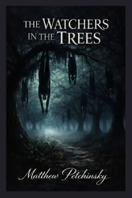 The Watchers in the Trees by Matthew Petchinsky