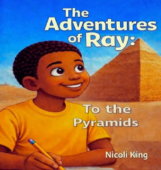 The Adventures of Ray: To the Pyramids by Nicoli King