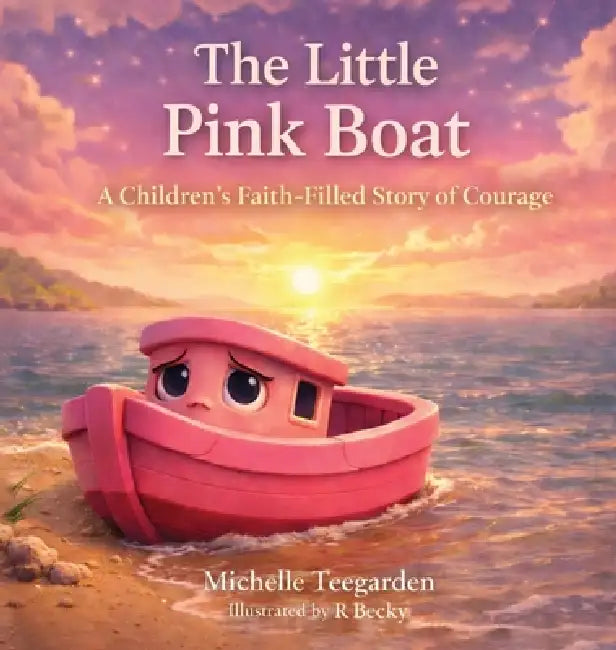The Little Pink Boat: A Children's Faith-Filled Story of Courage by Michelle Teegarden, R. Becky