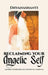 Reclaiming Your Angelic Self: A Journey of Inner Healing and Spiritual Awakening by Dhyana Antoaneta Staicu