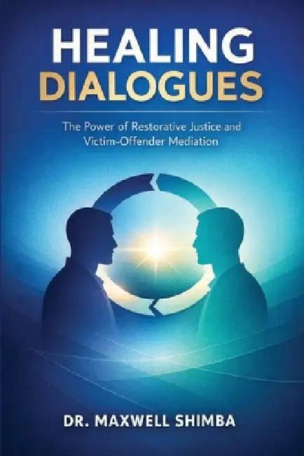 Healing Dialogues: The Power of Restorative Justice and Victim-Offender Mediation by Maxwell Shimba